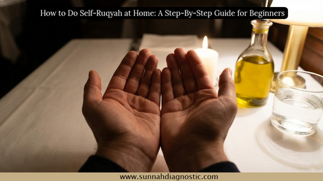 How to Do Self-Ruqyah at Home: A Step-By-Step Guide for Beginners